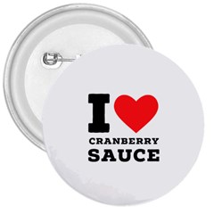 I Love Cranberry Sauce 3  Buttons by ilovewhateva