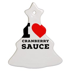 I Love Cranberry Sauce Christmas Tree Ornament (two Sides) by ilovewhateva