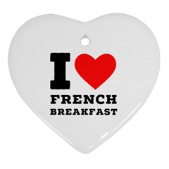 I Love French Breakfast  Heart Ornament (two Sides) by ilovewhateva