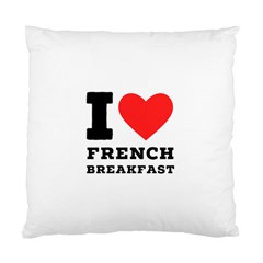 I Love French Breakfast  Standard Cushion Case (one Side) by ilovewhateva