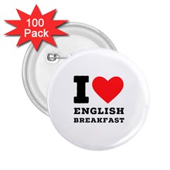 I Love English Breakfast  2 25  Buttons (100 Pack)  by ilovewhateva