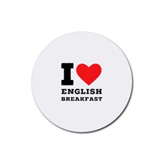 I Love English Breakfast  Rubber Coaster (round) by ilovewhateva