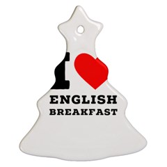 I Love English Breakfast  Christmas Tree Ornament (two Sides) by ilovewhateva