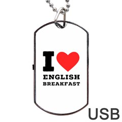 I Love English Breakfast  Dog Tag Usb Flash (two Sides) by ilovewhateva