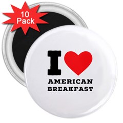 I Love American Breakfast 3  Magnets (10 Pack)  by ilovewhateva