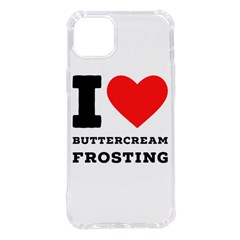 I Love Buttercream Frosting Iphone 14 Plus Tpu Uv Print Case by ilovewhateva