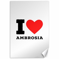 I Love Ambrosia Canvas 12  X 18  by ilovewhateva