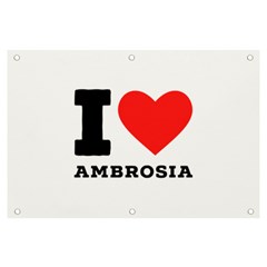 I Love Ambrosia Banner And Sign 6  X 4  by ilovewhateva