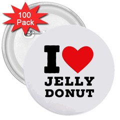 I Love Jelly Donut 3  Buttons (100 Pack) 