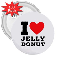 I Love Jelly Donut 3  Buttons (100 Pack)  by ilovewhateva