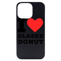 I Love Glazed Donut Iphone 14 Pro Max Black Uv Print Case by ilovewhateva