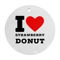 I Love Strawberry Donut Ornament (round) by ilovewhateva