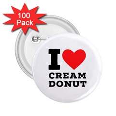 I Love Cream Donut  2 25  Buttons (100 Pack)  by ilovewhateva