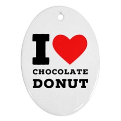 I Love Chocolate Donut Oval Ornament (two Sides) by ilovewhateva