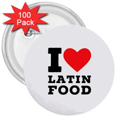 I Love Latin Food 3  Buttons (100 Pack)  by ilovewhateva