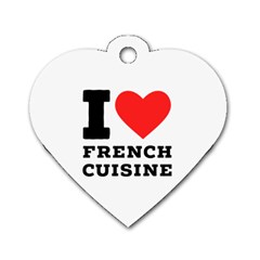 I Love French Cuisine Dog Tag Heart (one Side) by ilovewhateva