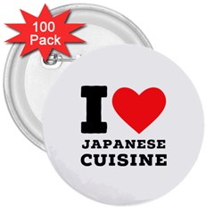 I Love Japanese Cuisine 3  Buttons (100 Pack)  by ilovewhateva