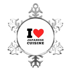 I Love Japanese Cuisine Metal Small Snowflake Ornament by ilovewhateva