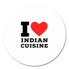 I Love Indian Cuisine Magnet 5  (round) by ilovewhateva