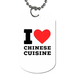 I Love Chinese Cuisine Dog Tag (one Side) by ilovewhateva