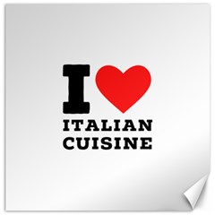 I Love Italian Cuisine Canvas 12  X 12  by ilovewhateva