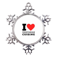 I Love Vegetarian Cuisine  Metal Large Snowflake Ornament by ilovewhateva