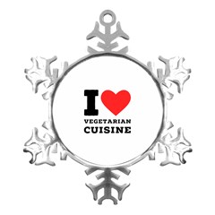 I Love Vegetarian Cuisine  Metal Small Snowflake Ornament by ilovewhateva