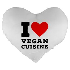 I Love Vegan Cuisine Large 19  Premium Flano Heart Shape Cushions by ilovewhateva