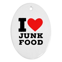 I love junk food Ornament (Oval)