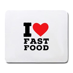 I Love Fast Food Large Mousepad by ilovewhateva