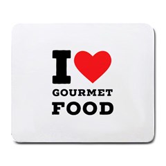 I Love Gourmet Food Large Mousepad by ilovewhateva