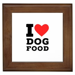 I Love Dog Food Framed Tile by ilovewhateva