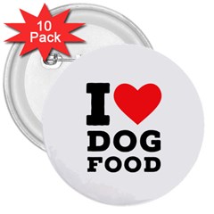 I Love Dog Food 3  Buttons (10 Pack)  by ilovewhateva