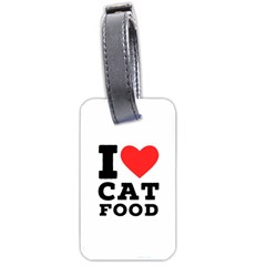 I Love Cat Food Luggage Tag (two Sides) by ilovewhateva