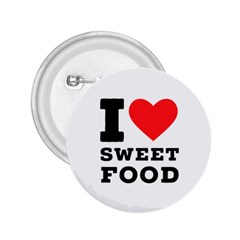 I Love Sweet Food 2 25  Buttons by ilovewhateva