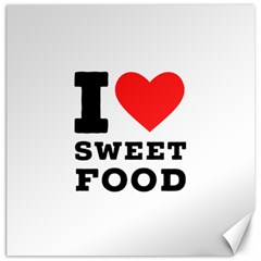 I Love Sweet Food Canvas 20  X 20  by ilovewhateva