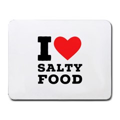 I Love Salty Food Small Mousepad by ilovewhateva