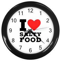 I Love Salty Food Wall Clock (black) by ilovewhateva