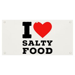 I Love Salty Food Banner And Sign 6  X 3  by ilovewhateva