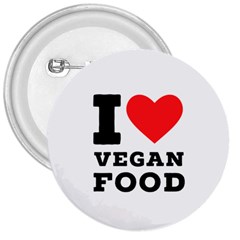 I Love Vegan Food  3  Buttons by ilovewhateva