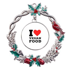 I Love Vegan Food  Metal X mas Wreath Holly Leaf Ornament by ilovewhateva