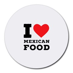 I Love Mexican Food Round Mousepad by ilovewhateva