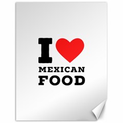 I Love Mexican Food Canvas 12  X 16  by ilovewhateva