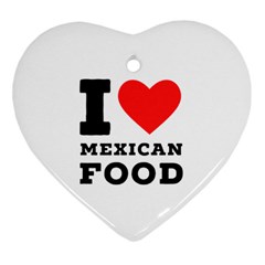 I Love Mexican Food Heart Ornament (two Sides) by ilovewhateva