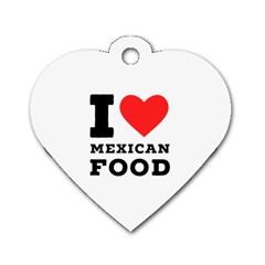 I Love Mexican Food Dog Tag Heart (two Sides) by ilovewhateva