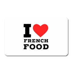I Love French Food Magnet (rectangular) by ilovewhateva