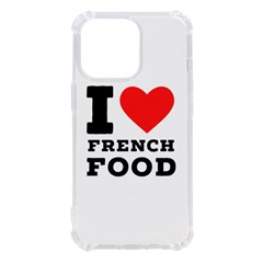 I Love French Food Iphone 13 Pro Tpu Uv Print Case by ilovewhateva