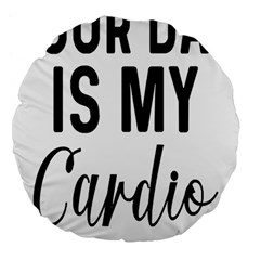 Your Dad Is My Cardio T- Shirt Your Dad Is My Cardio T- Shirt Yoga Reflexion Pose T- Shirtyoga Reflexion Pose T- Shirt Large 18  Premium Flano Round Cushions by hizuto