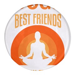 Best Friend T- Shirt Cool Dog Pet Saying T- Shirt Yoga Reflexion Pose T- Shirtyoga Reflexion Pose T- Shirt Round Glass Fridge Magnet (4 pack)