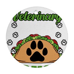 Veterinary Medicine T- Shirt Will Give Veterinary Advice For Tacos Funny Vet Med Worker T- Shirt Ornament (round) by ZUXUMI